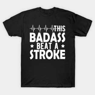 Stroke Survivor - This badass beat a stroke w T-Shirt